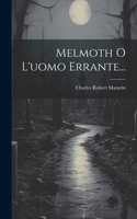 Melmoth O L'uomo Errante...