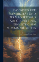 Wesen Der Elektrizität Und Des Magnetismus Auf Grund Eines Einheitlichen Substanzbegriffes