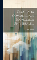 Geografia Commerciale Economica Universale ...