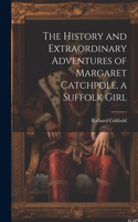 History and Extraordinary Adventures of Margaret Catchpole, a Suffolk Girl