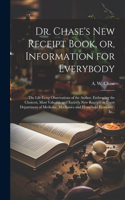 Dr. Chase's New Receipt Book, or, Information for Everybody [microform]
