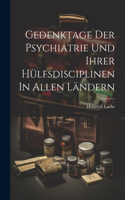 Gedenktage Der Psychiatrie Und Ihrer Hülfsdisciplinen In Allen Ländern