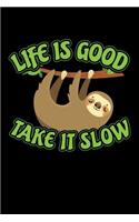 Life is Good Take It Slow: Sloth Journal, Cute Sloth Notebook, Gift for Sloths Lover, Funny Sloth Birthday Present