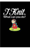 I Knit. What Can You Do?