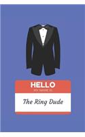Hello My Name is The Ring Dude: Journal for the Wedding Family (Gifts for the Ring Bearer)