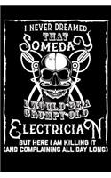 I Never Dreamed That Someday I Would Be a Grumpy Old Electrician But here I m killing it (And complaining all day long)