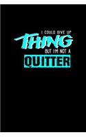 I could giveup a thing but I'm not a quitter: Notebook - Journal - Diary - 110 Lined pages