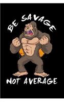 Be Savage Not Average: 120 Pages I 6x9 I Cornellnotes I Funny Motivation & Weight Lifting Gifts