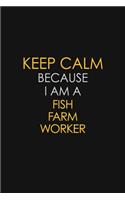 Keep Calm Because I Am A Fish Farm Worker