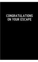 Congratulations on your escape