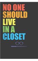 No One Should Live In A Closet: LGBTQ Pride Month Gay Lesbian Support Rainbow Gift