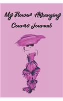 My Flower Arranging Course Journal: Stylishly illustrated little notebook is the perfect accessory for all your lessons and courses.