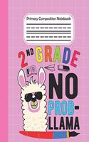 2nd Grade No Prob Llama - Primary Composition Notebook: Llama draw and write journal, Unruled Top, Space And Dashed Mid line, Learn To Write and Draw, Grades K-2 School Exercise Book, Llama lover notebook