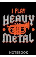 I Play Heavy Metal Notebook