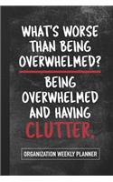 What's Worse Than Being Overwhelmed Being Overwhelmed and Having Clutter