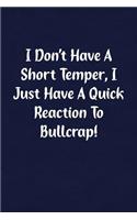 I Don't Have a Short Temper, I Just Have a Quick Reaction to Bullcrap!: Fun Gag Gift Notebook for Women or Men