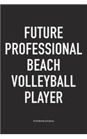 Future Professional Beach Volleyball Player: A 6x9 Inch Matte Softcover Notebook Diary with 120 Blank Lined Pages and a Funny Gaming Sports Cover Slogan