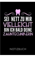 SEI Nett Zu Mir Vielleicht Bin Ich Bald Deine Zahntechnikerin Notizbuch