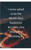 I never asked to be the World's Best Esotericist But Here I Am Absolutely Crushing it.: Blank Lined Notebook Journal With Awesome Car Lights, Mountains and Highway Background
