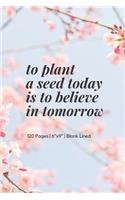 to plant a seed today is to believe in tomorrow