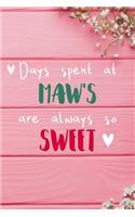 Days Spent At Maw's Are Always So Sweet: Personalized Lined Diary / Journal - Make Your Maw Smile With This Personalized Book to Write Memories in - Gift for Mother's Day, Christmas, or Oth
