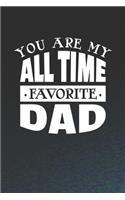 You Are My All Time Favorite Dad: Family life grandpa dad men father's day gift love marriage friendship parenting wedding divorce Memory dating Journal Blank Lined Note Book