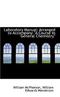 Laboratory Manual: Arranged to Accompany a Course in General Chemistry"