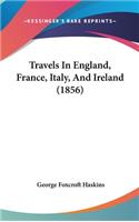 Travels In England, France, Italy, And Ireland (1856)