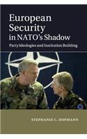 European Security in NATO's Shadow: Party Ideologies and Institution Building