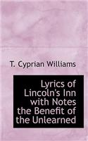 Lyrics of Lincoln's Inn with Notes the Benefit of the Unlearned