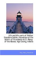 Life and Life-Work of Mother Theodore Gu Rin: Foundress of the Sisters of Providence at St.-Mary-Of