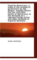 An Imperial Democracy; A Study of the Relation of Government by the People, Equality Before the Law