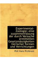 Experimental-Zoologie; Eine Zusammenfassung Der Durch Versuche Ermittelten Gesetzmaszigkeiten Tieris
