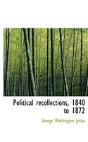 Political Recollections, 1840 to 1872