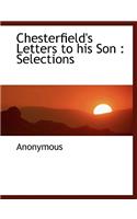 Chesterfield's Letters to His Son: Selections: Selections