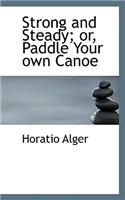 Strong and Steady; Or, Paddle Your Own Canoe