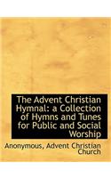 The Advent Christian Hymnal: A Collection of Hymns and Tunes for Public and Social Worship: A Collection of Hymns and Tunes for Public and Social Worship