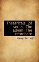 Theatricals. 2D Series. the Album, the Reprobate: (English)