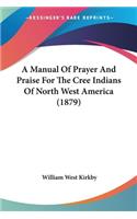 A Manual Of Prayer And Praise For The Cree Indians Of North West America (1879)