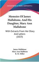 Memoirs Of James Mallabone, And His Daughter, Mary Ann Mallabone