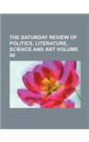 The Saturday Review of Politics, Literature, Science and Art Volume 90: (English)