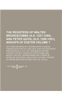 The Registers of Walter Bronescombe (A.D. 1257-1280), and Peter Quivil (A.D. 1280-1291), Bishops of Exeter Volume 1; With Some Records of the Episcopate of Bishop Thomas de Bytton (A.D. 1292-1307) Also the Taxation of Pope Nicholas IV, A.D. 1291--(: (English)