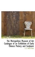 The Metropolitan Museum of Art Catalogue of an Exhibition of Early Chinese Pottery and Sculpture