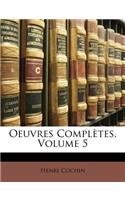 Oeuvres Complètes, Volume 5
