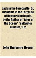 Jack in the Forecastle; Or, Incidents in the Early Life of Hawser Martingale. by the Author of 