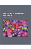 The Gentle Shephard (Volume 1); A Pastoral Comedy: (English)