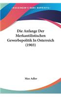 Anfange Der Merkantilistischen Gewerbepolitik In Osterreich (1903)