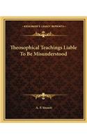 Theosophical Teachings Liable to Be Misunderstood