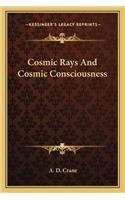 Cosmic Rays And Cosmic Consciousness