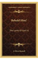 Behold Him!